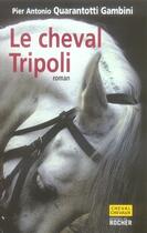 Couverture du livre « Le cheval tripoli » de Pier Antonio Quarantotti Gambini aux éditions Rocher