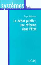 Couverture du livre « Le debat public : une reforme dans l'etat - sous la direction de s. vallemont. » de Vallemont S. aux éditions Lgdj