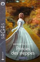 Couverture du livre « Princes des steppes Tomes 3 et 4 : Le réveil d'une princesse ; Prince malgré lui » de Bronwyn Scott aux éditions Harlequin