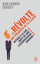 Couverture du livre « La révolte des premiers de la classe ; métiers à la con, quête de sens et reconversions urbaines » de Jean-Laurent Cassely aux éditions J'ai Lu