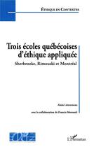 Couverture du livre « Trois ecoles quebecoises d'ethique appliquee - sherbrooke, rimouski et montreal » de Alain Letourneau aux éditions L'harmattan