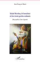 Couverture du livre « Saint Nicolas, le boucher et les trois petits enfants ; biographie d'une légende » de Jean-Francois Mazet aux éditions L'harmattan