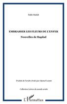 Couverture du livre « Embrasser les fleurs de l'enfer ; nouvelles de Bagdad » de Falih Mahdi aux éditions Editions L'harmattan