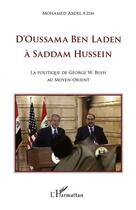 Couverture du livre « D'Oussama Ben Laden à Saddam Hussein ; la politique de Georges W. Bush au moyen orient » de Mohamed Abdel Azim aux éditions Editions L'harmattan