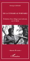 Couverture du livre « De la cithare au portable ; évolution d'un village ouest-africain au XX siècle » de Monique Gessain aux éditions Editions L'harmattan