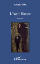 Couverture du livre « L'autre silence » de Leila Hafyane aux éditions L'harmattan