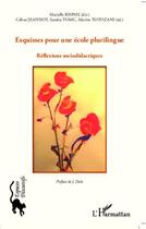 Couverture du livre « Esquisses pour une école plurilingue ; réflexions sociodidactiques » de Marielle Rispail et Celine Jeannot et Sandra Tomc et Marine Totozani aux éditions L'harmattan