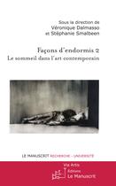 Couverture du livre « Façons d'endormis t.2 ; le sommeil dans l'art contemporain » de Veronique Dalmasso et Stephanie Smalbeen aux éditions Editions Le Manuscrit