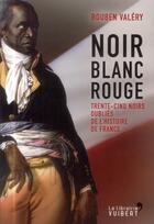 Couverture du livre « Noir blanc rouge ; trente noirs oubliés de l'histoire de France » de Valery Rouben aux éditions Vuibert