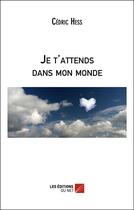 Couverture du livre « Je t'attends dans mon monde » de Cedric Hess aux éditions Editions Du Net