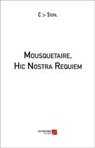 Couverture du livre « Mousquetaire, hic nostra requiem » de C > Steph aux éditions Editions Du Net