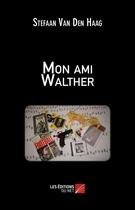 Couverture du livre « Mon ami Walther » de Stefaan Van Den Haag aux éditions Editions Du Net