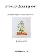 Couverture du livre « La traversÃ©e de l'espoir : Autobiographie d'une transformation intÃ©rieure » de Florence Delavenne aux éditions Books On Demand