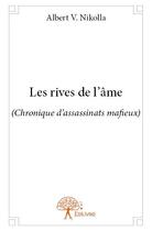 Couverture du livre « Les rives de l'âme ; chronique d'assassinats mafieux » de Albert V. Nikolla aux éditions Edilivre