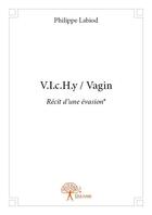Couverture du livre « V.i.c.h.y / vagin ; récit d'une évasion* » de Philippe Labiod aux éditions Edilivre