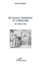 Couverture du livre « De Gaulle, Roosevelt et l'Indochine de 1940 à 1945 » de Michel Huguier aux éditions Editions L'harmattan