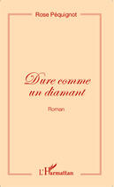 Couverture du livre « Dure comme un diamant » de Rose Pequignot aux éditions Editions L'harmattan