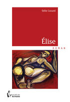 Couverture du livre « Elise » de Odile Cossard aux éditions Societe Des Ecrivains