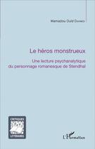 Couverture du livre « Le héros monstrueux ; une lecture psychanalytique du personnage romanesque de Stendhal » de Mamadou Ould Dahmed aux éditions L'harmattan