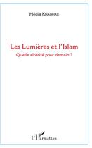 Couverture du livre « Les lumières et l'islam ; quelle altérité pour demain ? » de Hedia Khadhar aux éditions L'harmattan