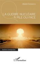 Couverture du livre « La guerre nucléaire à pile ou face » de Alain Cremieux aux éditions L'harmattan