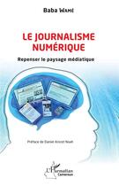 Couverture du livre « Le journalisme numérique : repenser le paysage médiatique » de Baba Wamé aux éditions L'harmattan