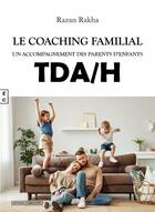 Couverture du livre « Le coaching familial : un accompagnement des parents d'enfants TDA/H » de Razan Rakha aux éditions Complicites