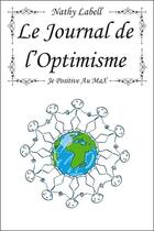 Couverture du livre « Le journal de l'optimisme ; je positive au max » de Labell Nathy aux éditions Ecce