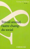 Couverture du livre « Travail animal, l'autre champ du social » de Jocelyne Porcher aux éditions Bord De L'eau