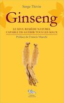 Couverture du livre « Ginseng ; le seul remède naturel capable de guérir tous les maux » de Serge Thivin aux éditions Chariot D'or