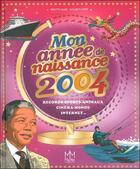 Couverture du livre « Mon année de naissance 2004 » de Brigitte Marie et Elisabeth Ferté aux éditions Mic Mac Editions