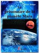 Couverture du livre « Le prisonnier de la planète Mars » de Gustave Le Rouge aux éditions Thriller Editions