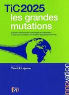 Couverture du livre « Tic 2025 ; les grandes mutations » de Yannick Lejeune aux éditions Fyp