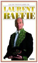 Couverture du livre « Le dictionnaire de Laurent Baffie » de Laurent Baffie aux éditions Kero