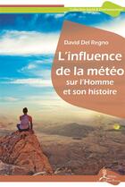 Couverture du livre « L'influence de la météo sur l'homme et son histoire » de David Del Regno aux éditions La Vallee Heureuse