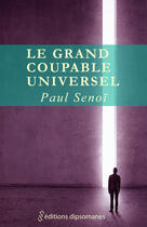 Couverture du livre « Le grand coupable universel » de Paul Senoi aux éditions Editions Dipsomanes