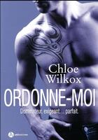 Couverture du livre « Ordonne-moi ! » de Chloe Wilkox aux éditions Editions Addictives