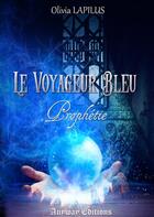 Couverture du livre « Le voyageur bleu t.1 : prophétie » de Olivia Lapilus aux éditions Anyway