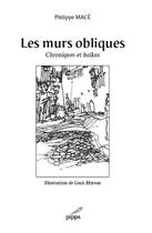 Couverture du livre « Les murs obliques ; chroniques et haïkus » de Louis Moreau et Philippe Mace aux éditions Pippa