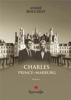 Couverture du livre « Charles : prince de Marburg » de Andre Bouchot aux éditions Spinelle