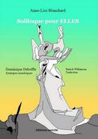 Couverture du livre « Soliloque pour elles » de Anne-Lise Blanchard et Dominique Deboffle aux éditions Unicite