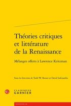 Couverture du livre « Théories critiques et littérature française de la Renaissance ; mélanges offerts à Lawrence Kritzman » de David Laguardia et Todd Reeser aux éditions Classiques Garnier