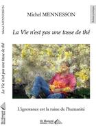 Couverture du livre « La vie n'est pas une tasse de thé ; l'ignorance est la ruine de l'humanité » de Mennesson Michel aux éditions Saint Honore Editions