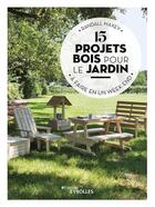 Couverture du livre « 15 projets bois pour le jardin : à faire en un week-end » de Randall Maxey aux éditions Eyrolles