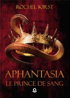 Couverture du livre « Aphantasia Tome 1 : le prince de sang » de Rochel Kirst aux éditions Milo