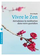 Couverture du livre « Vivre le zen ; introduisez la méditation dans votre quotidien » de Ezra Bayda aux éditions Marabout