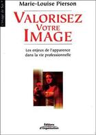 Couverture du livre « Valorisez votre image : Les enjeux de l'apparence dans la vie professionnelle - Coll. L'image de soi » de Marie-Louise Pierson aux éditions Organisation