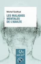 Couverture du livre « Les maladies mentales de l'adulte » de Michel Godfryd aux éditions Que Sais-je ?