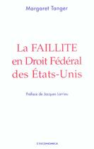 Couverture du livre « FAILLITE EN DROIT FEDERAL DES ETATS-UNIS (LA) » de Margaret Tanger aux éditions Economica