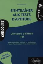 Couverture du livre « S'entraîner aux tests d'aptitude ; concours d'entrée IFSI » de Marc Bredonse aux éditions Ellipses